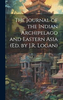 Couverture_The Journal of the Indian Archipelago and Eastern Asia (Ed. by J.R. Logan)