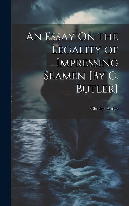 Couverture_An Essay On the Legality of Impressing Seamen [By C. Butler]