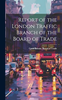 Front cover_Report of the London Traffic Branch of the Board of Trade