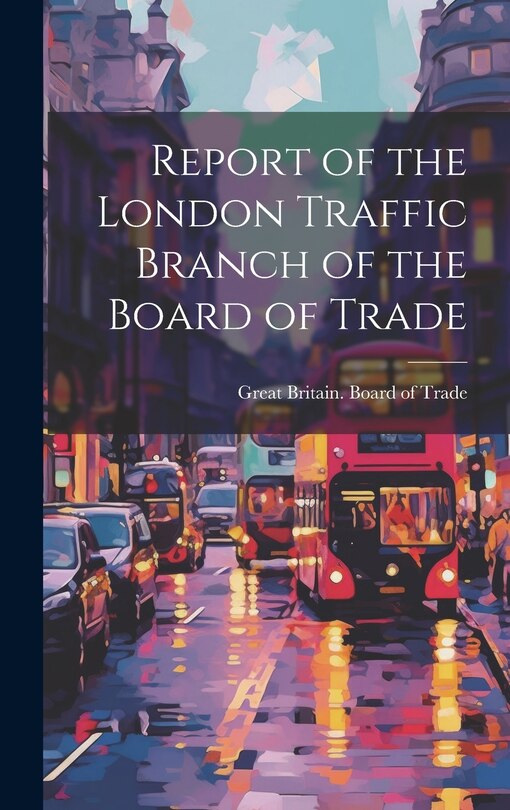 Front cover_Report of the London Traffic Branch of the Board of Trade