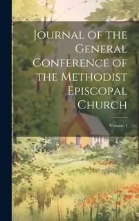 Front cover_Journal of the General Conference of the Methodist Episcopal Church; Volume 1