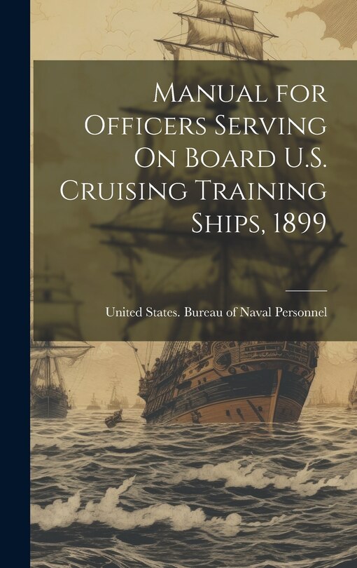 Front cover_Manual for Officers Serving On Board U.S. Cruising Training Ships, 1899