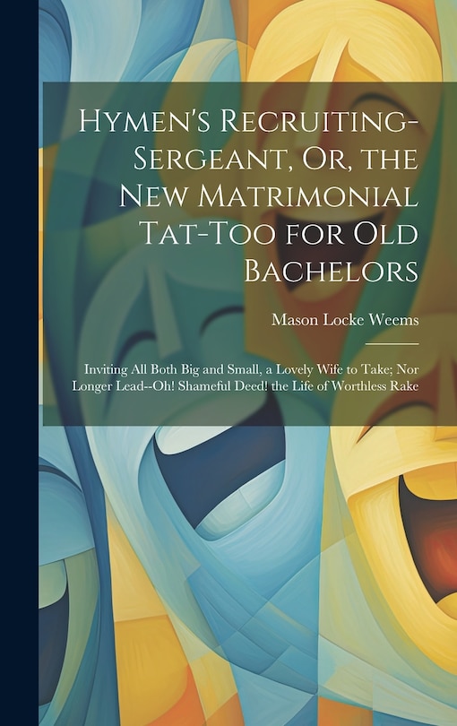 Front cover_Hymen's Recruiting-Sergeant, Or, the New Matrimonial Tat-Too for Old Bachelors