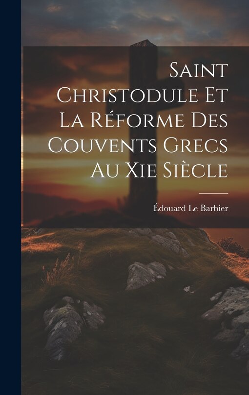 Front cover_Saint Christodule Et La Réforme Des Couvents Grecs Au Xie Siècle