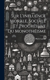 Front cover_Sur L'influence Morale, Sociale Et Progressive Du Monothéisme