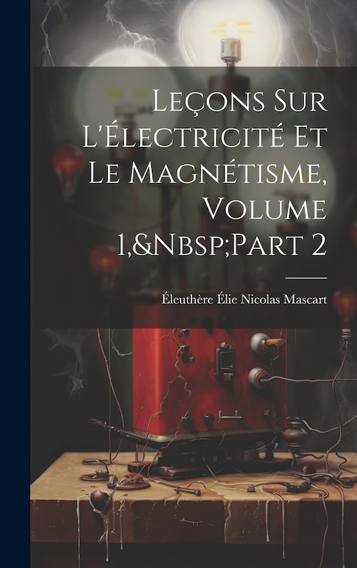 Front cover_Leçons Sur L'Électricité Et Le Magnétisme, Volume 1, Part 2