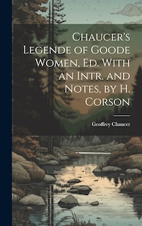 Front cover_Chaucer's Legende of Goode Women, Ed. With an Intr. and Notes, by H. Corson