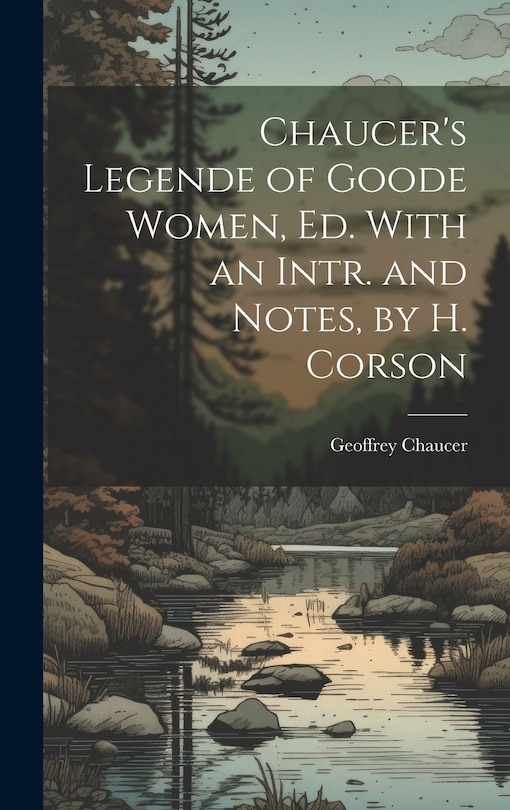 Front cover_Chaucer's Legende of Goode Women, Ed. With an Intr. and Notes, by H. Corson