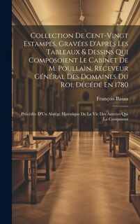 Couverture_Collection De Cent-Vingt Estampes, Gravées D'Après Les Tableaux & Dessins Qui Composoient Le Cabinet De M. Poullain, Receveur Général Des Domaines Du Roi, Décédé En 1780