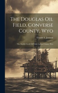 Front cover_The Douglas Oil Field, Converse County, Wyo