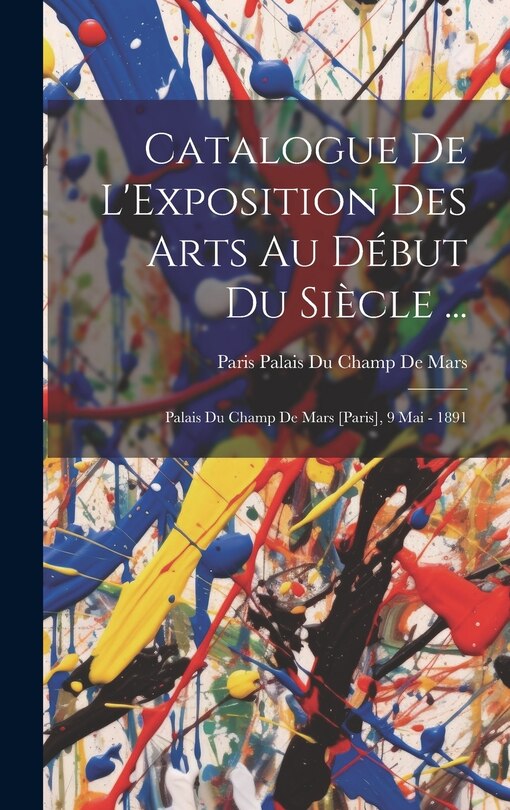 Couverture_Catalogue De L'Exposition Des Arts Au Début Du Siècle ...