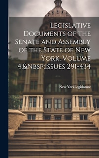 Front cover_Legislative Documents of the Senate and Assembly of the State of New York, Volume 4, Issues 291-434