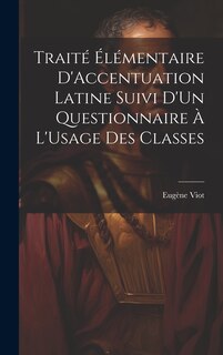 Front cover_Traité Élémentaire D'Accentuation Latine Suivi D'Un Questionnaire À L'Usage Des Classes