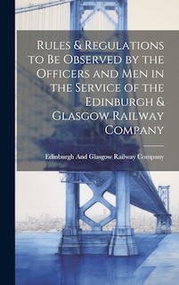Front cover_Rules & Regulations to Be Observed by the Officers and Men in the Service of the Edinburgh & Glasgow Railway Company