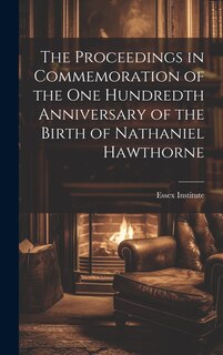 Front cover_The Proceedings in Commemoration of the One Hundredth Anniversary of the Birth of Nathaniel Hawthorne