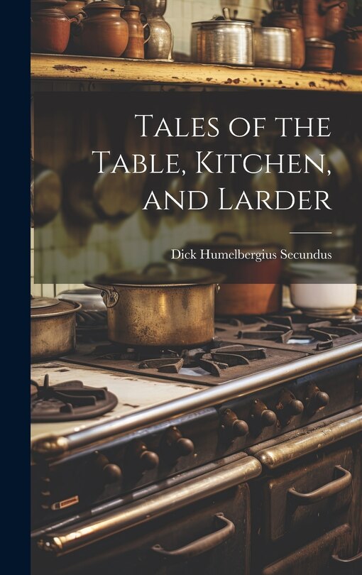 Front cover_Tales of the Table, Kitchen, and Larder
