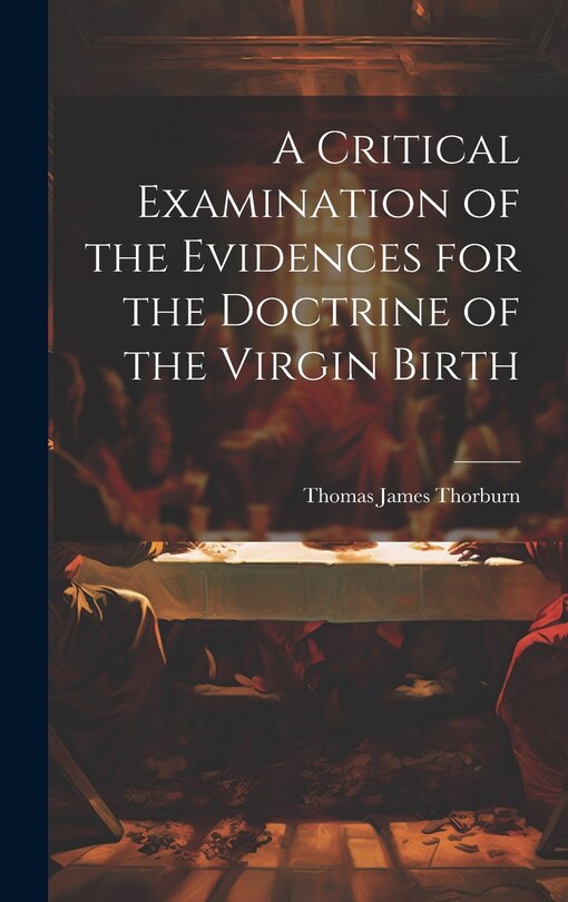 Front cover_A Critical Examination of the Evidences for the Doctrine of the Virgin Birth