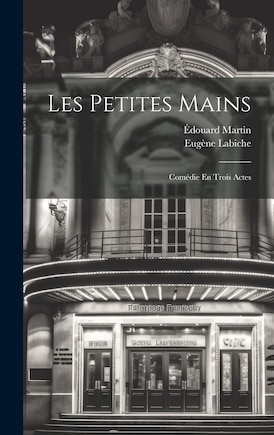 Les Petites Mains: Comédie En Trois Actes