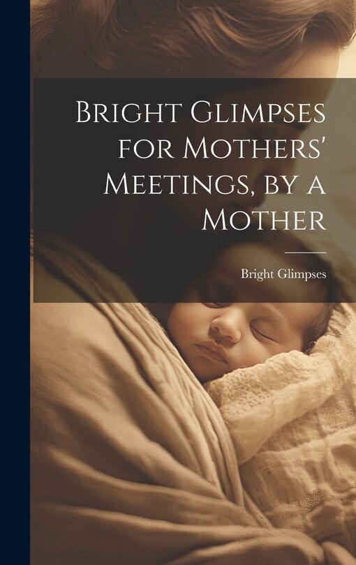 Front cover_Bright Glimpses for Mothers' Meetings, by a Mother