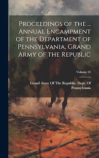 Front cover_Proceedings of the ... Annual Encampment of the Department of Pennsylvania, Grand Army of the Republic; Volume 53