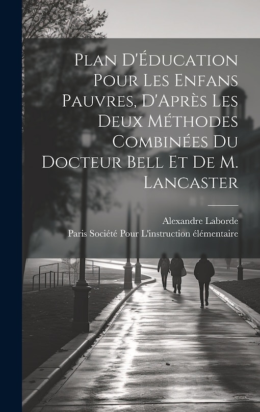 Couverture_Plan D'Éducation Pour Les Enfans Pauvres, D'Après Les Deux Méthodes Combinées Du Docteur Bell Et De M. Lancaster