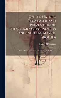 Couverture_On the Nature, Treatment and Prevention of Pulmonary Consumption and Incidentally of Srofula