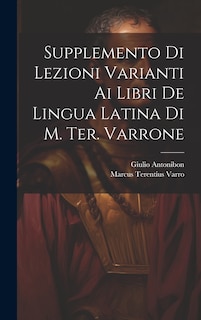 Front cover_Supplemento Di Lezioni Varianti Ai Libri De Lingua Latina Di M. Ter. Varrone
