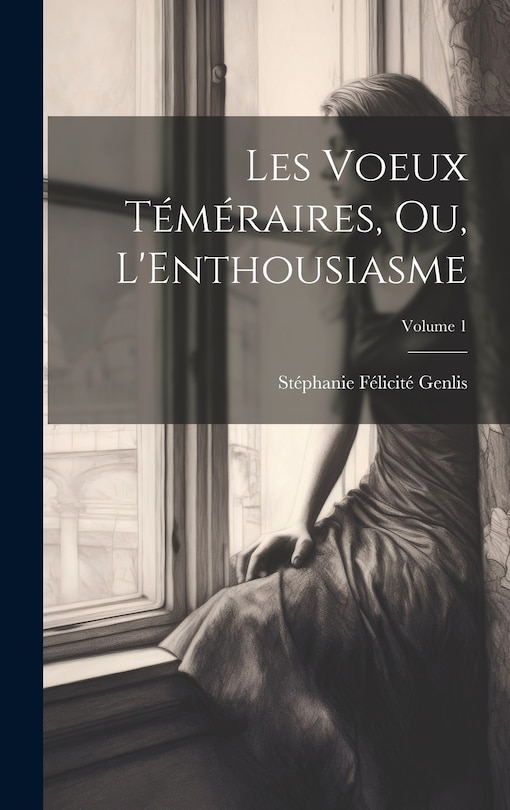 Couverture_Les Voeux Téméraires, Ou, L'Enthousiasme; Volume 1
