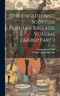 Front cover_The English and Scottish Popular Ballads, Volume 2, Part 1