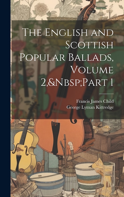 Front cover_The English and Scottish Popular Ballads, Volume 2, Part 1