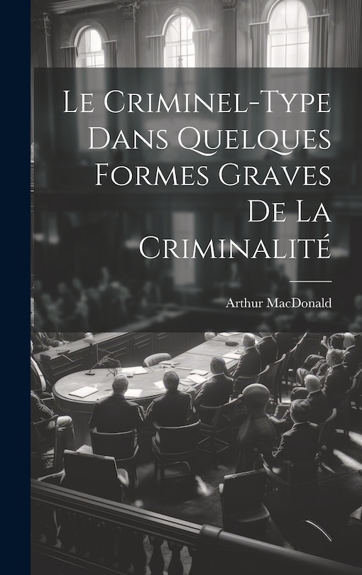 Couverture_Le Criminel-Type Dans Quelques Formes Graves De La Criminalité