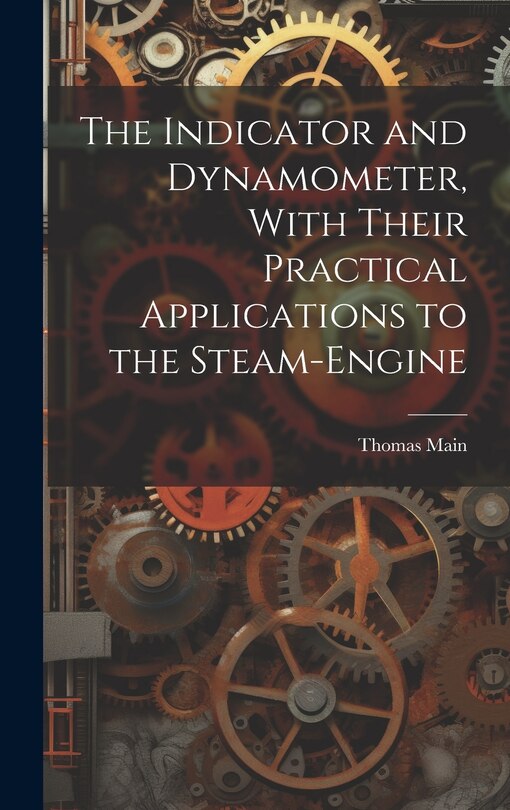 Front cover_The Indicator and Dynamometer, With Their Practical Applications to the Steam-Engine