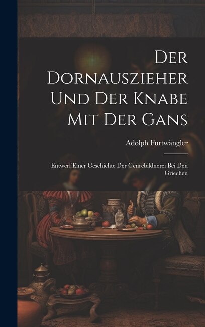 Der Dornauszieher Und Der Knabe Mit Der Gans: Entwerf Einer Geschichte Der Genrebildnerei Bei Den Griechen