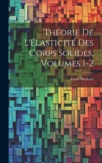 Couverture_Théorie De L'Élasticité Des Corps Solides, Volumes 1-2
