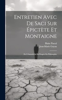Couverture_Entretien Avec De Saci Sur Épictète Et Montaigne; De L'Autorité & Du Progrès En Philosophie