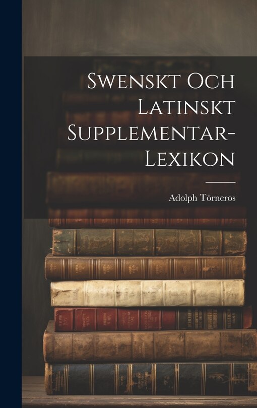 Front cover_Swenskt Och Latinskt Supplementar-Lexikon