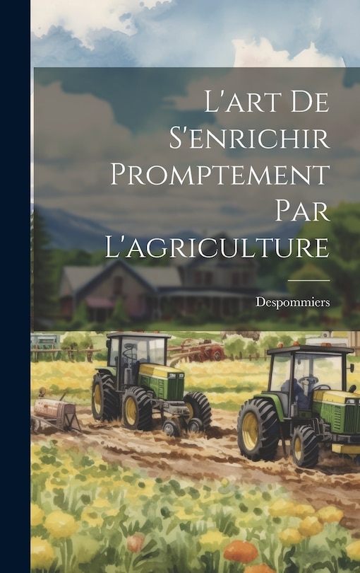 Front cover_L'art De S'enrichir Promptement Par L'agriculture