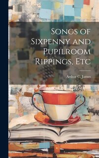 Couverture_Songs of Sixpenny and Pupilroom Rippings, Etc