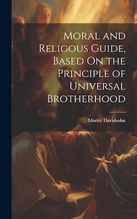 Moral and Religous Guide, Based On the Principle of Universal Brotherhood