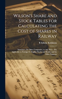 Couverture_Wilson's Share and Stock Tables for Calculating the Cost of Shares in Railway