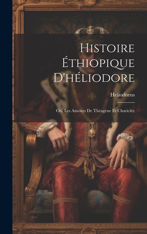 Couverture_Histoire Éthiopique D'héliodore; Ou, Les Amours De Théagène Et Chariclée