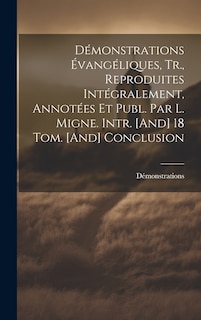 Front cover_Démonstrations Évangéliques, Tr., Reproduites Intégralement, Annotées Et Publ. Par L. Migne. Intr. [And] 18 Tom. [And] Conclusion