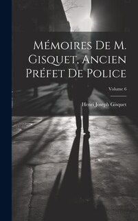 Couverture_Mémoires De M. Gisquet, Ancien Préfet De Police; Volume 6