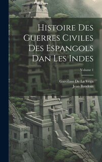 Front cover_Histoire Des Guerres Civiles Des Espangols Dan Les Indes; Volume 1