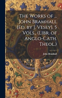 Front cover_The Works of ... John Bramhall [Ed. by J. Vesey]. 5 Vols., (Libr. of Anglo-Cath. Theol.)