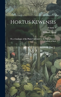 Couverture_Hortus Kewensis; Or, a Catalogue of the Plants Cultivated in the Royal Botanic Garden at Kew; Volume 3