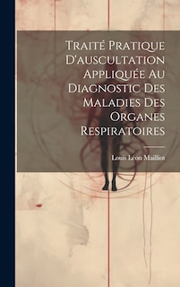 Front cover_Traité Pratique D'auscultation Appliquée Au Diagnostic Des Maladies Des Organes Respiratoires