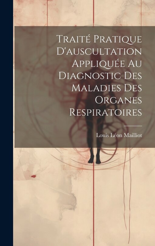 Front cover_Traité Pratique D'auscultation Appliquée Au Diagnostic Des Maladies Des Organes Respiratoires