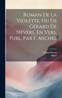 Couverture_Roman De La Violette, Ou De Gérard De Nevers, En Vers, Publ. Par F. Michel