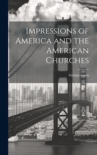 Impressions of America and the American Churches